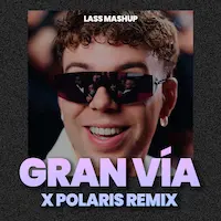 Polaris REMIX X Gran Vía - Lass MashUp